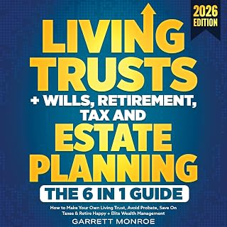 Living Trusts + Wills, Retirement, Tax &amp; Estate Planning: The 6-in-1 Guide: Wealth Strategy