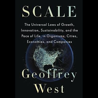 Scale: The Universal Laws of Growth, Innovation, Sustainability, and the Pace of Life, in Organisms, Cities, Economies, and Companies