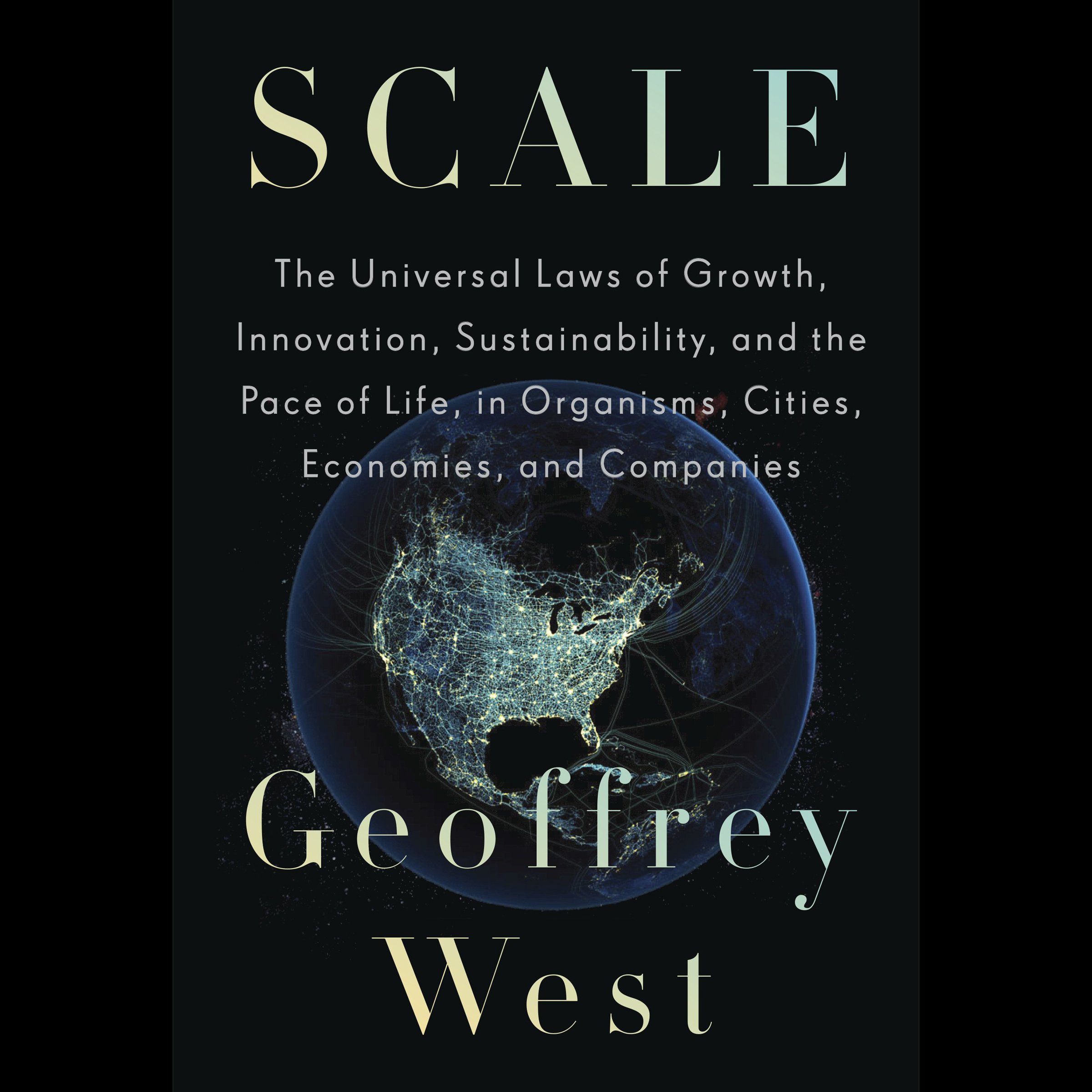 Scale: The Universal Laws of Growth, Innovation, Sustainability, and the Pace of
