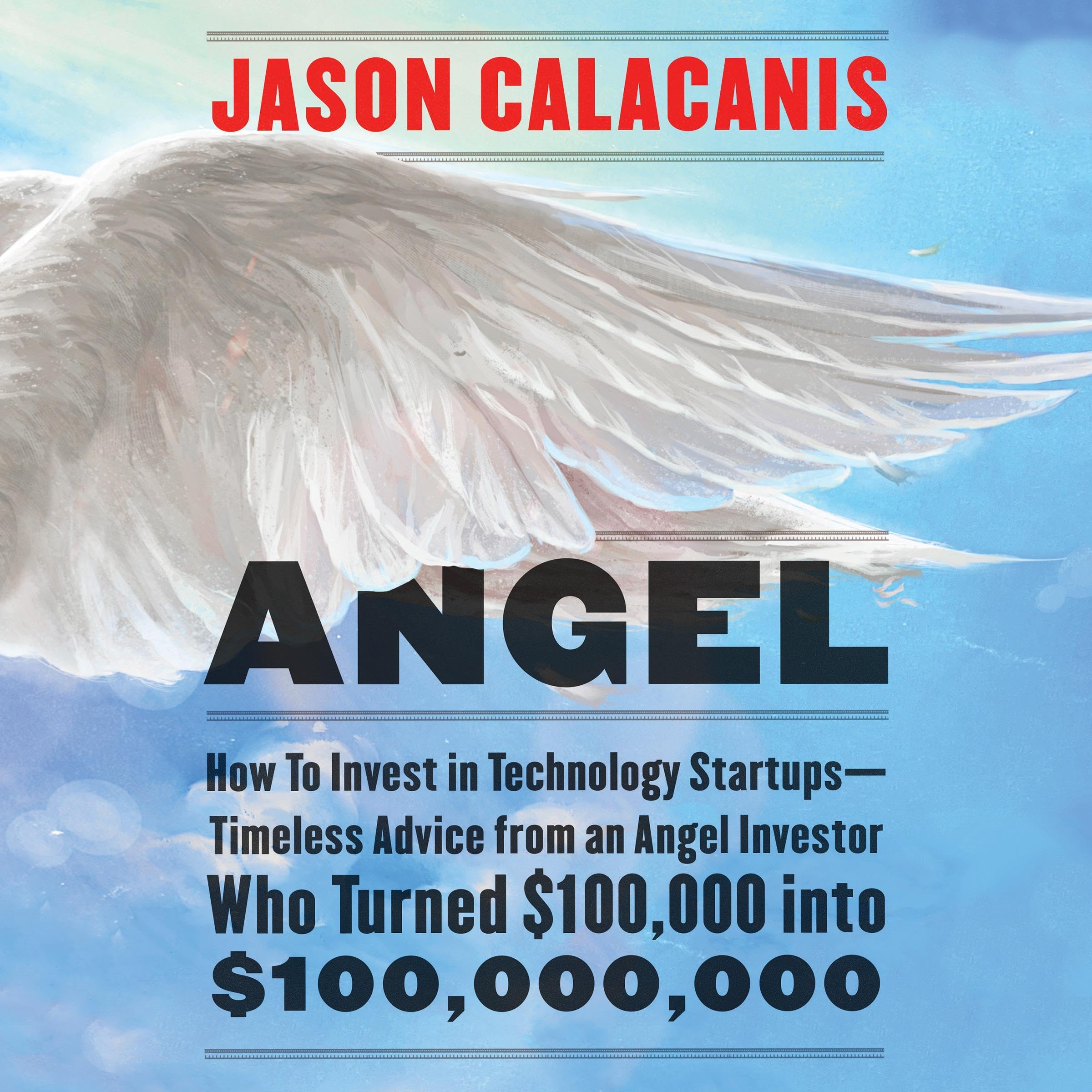 Angel: How to Invest in Technology Startups-Timeless Advice from an Angel Invest