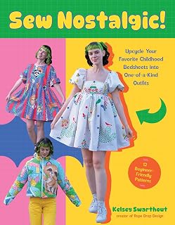 Sew Nostalgic!: Upcycle Your Favorite Childhood Bedsheets into One-of-a-Kind Outfits