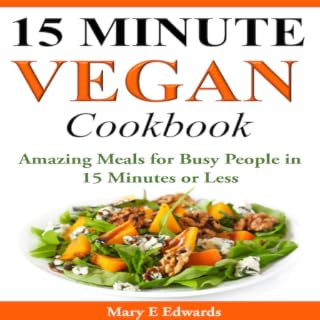 15 Minutes Vegan Cookbook Amazing Meals for Busy People in 15 Minutes or Less