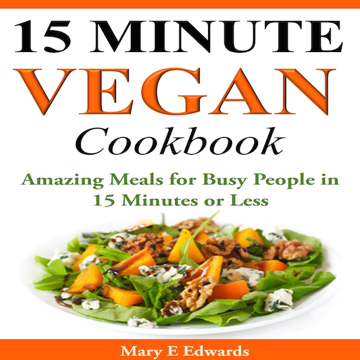 15 Minutes Vegan Cookbook Amazing Meals for Busy People in 15 Minutes or Less