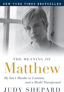 The Meaning of Matthew: My Son's Murder in Laramie, and a World Transformed