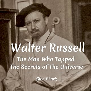 Walter Russell: The Man Who Tapped the Secrets of the Universe