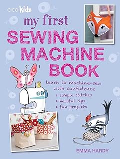 My First Sewing Machine Book: 35 fun and easy projects for children aged 7 years +