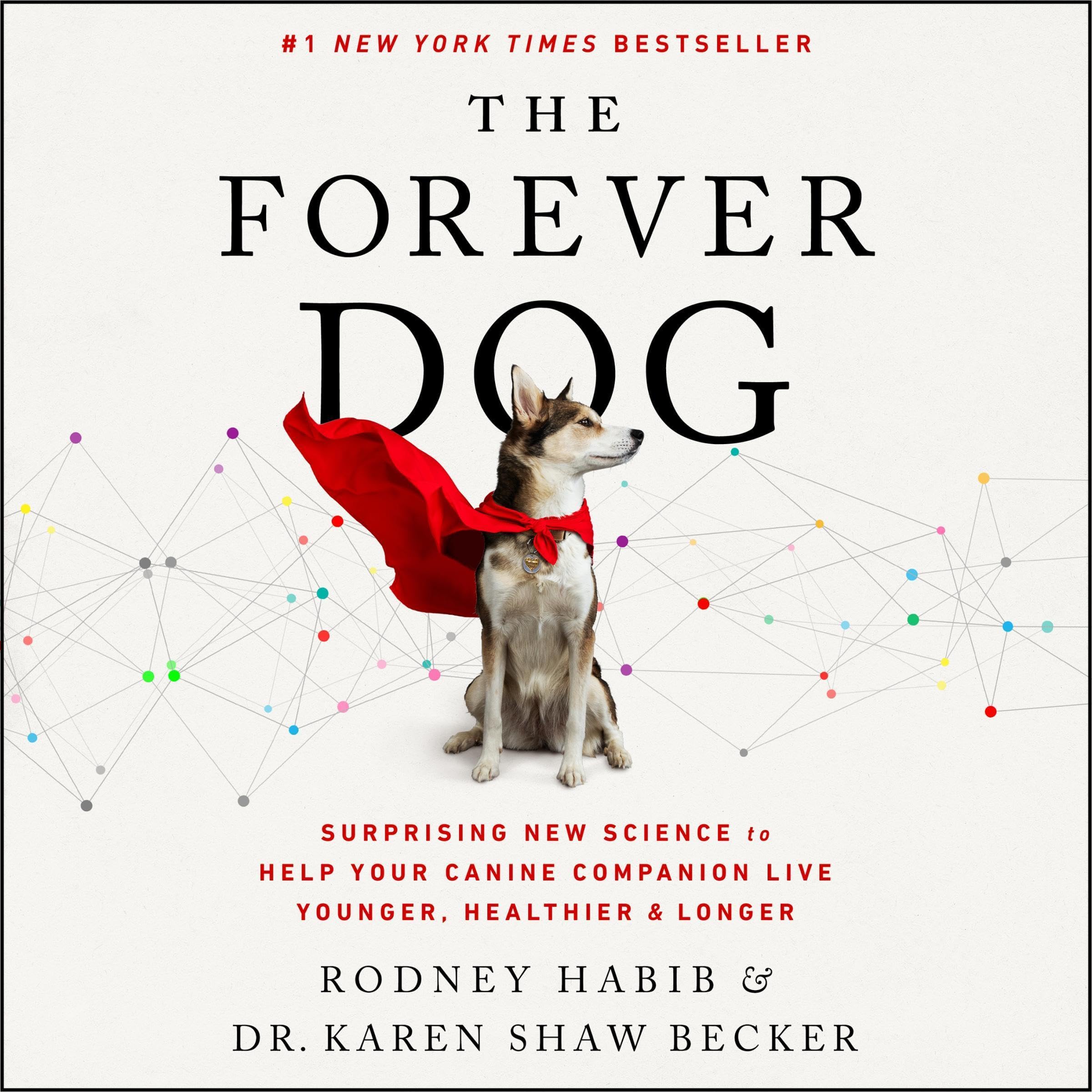 The Forever Dog: Surprising New Science to Help Your Canine Companion Live Young