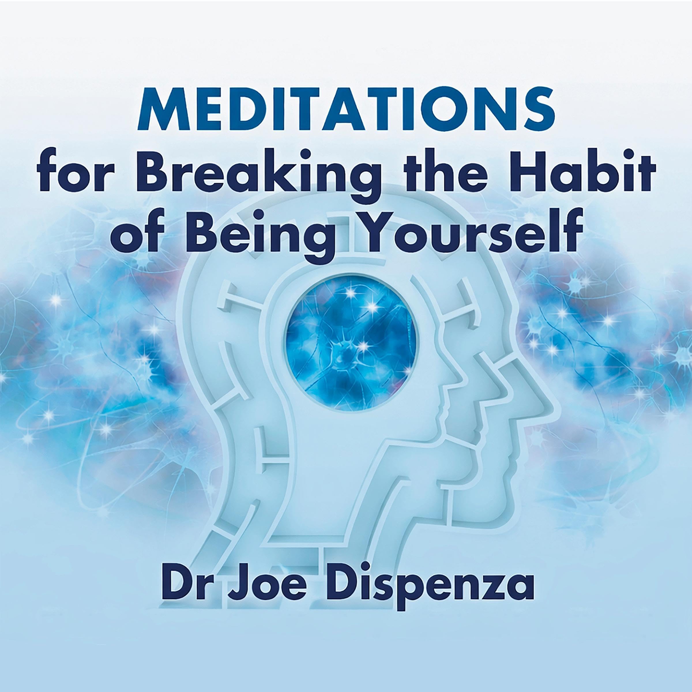 Meditations for Breaking the Habit of Being Yourself: A 4-Week Guided Practice f