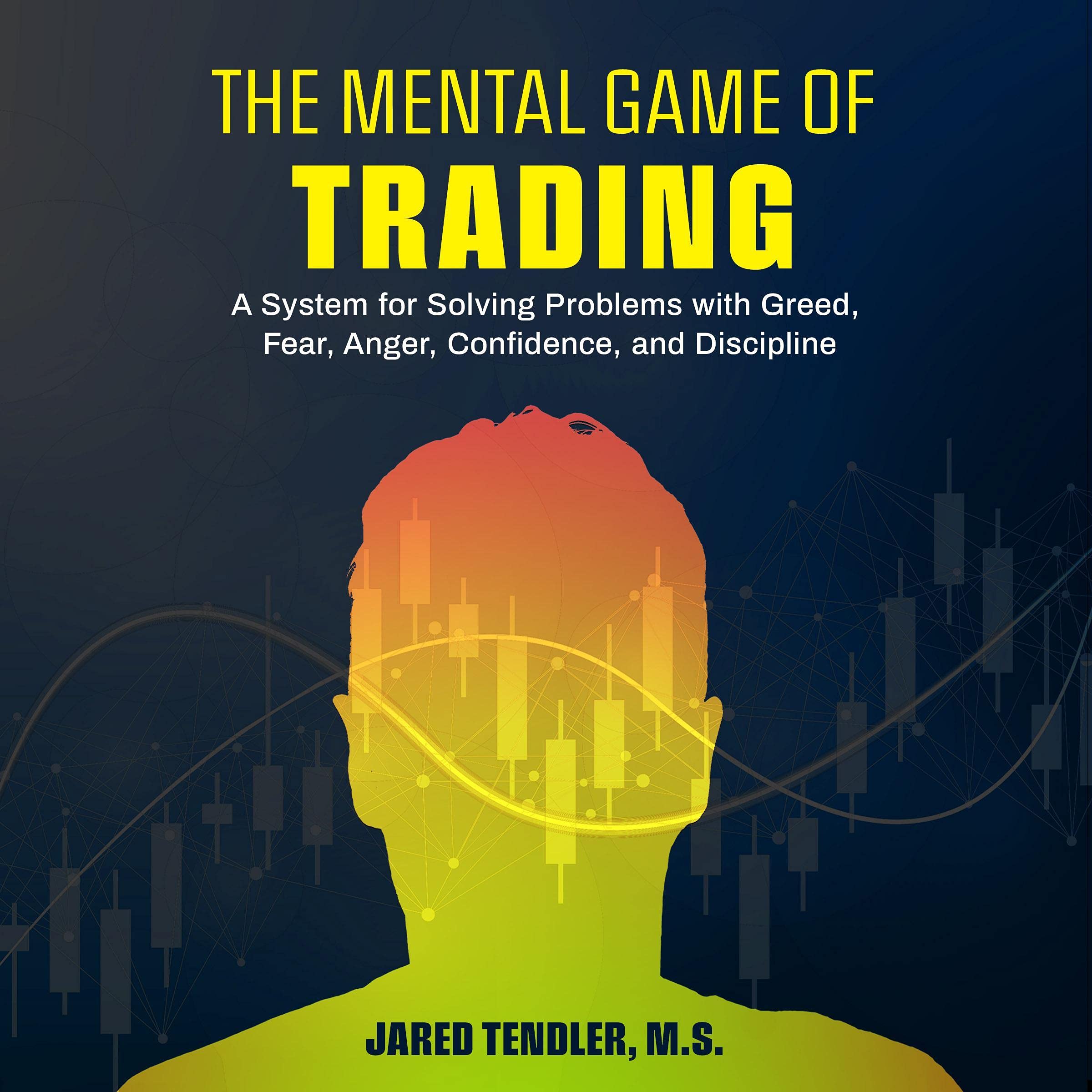 The Mental Game of Trading: A System for Solving Problems with Greed, Fear, Ange