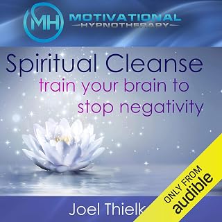 Spiritual Cleanse: Train Your Brain to Stop Negativity with Self-Hypnosis, Meditation and Affirmations