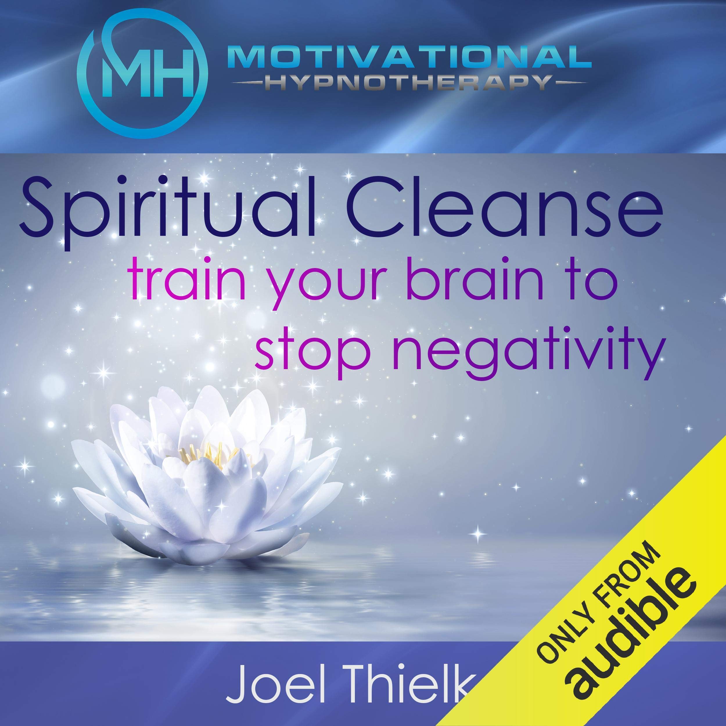 Spiritual Cleanse: Train Your Brain to Stop Negativity with Self-Hypnosis, Medit
