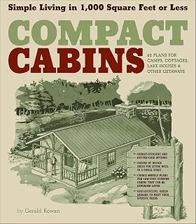 Compact Cabins: Simple Living in 1000 Square Feet or Less; 62 Plans for Camps, Cottages, Lake Houses, and Other Getaways