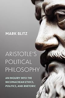 Aristotle's Political Philosophy: An Inquiry into the "Nicomachean Ethics," "Politics," and "Rhetoric"