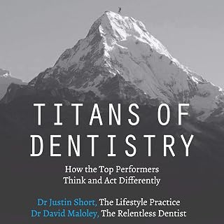 Titans of Dentistry: How the Top Performers Think and Act Differently