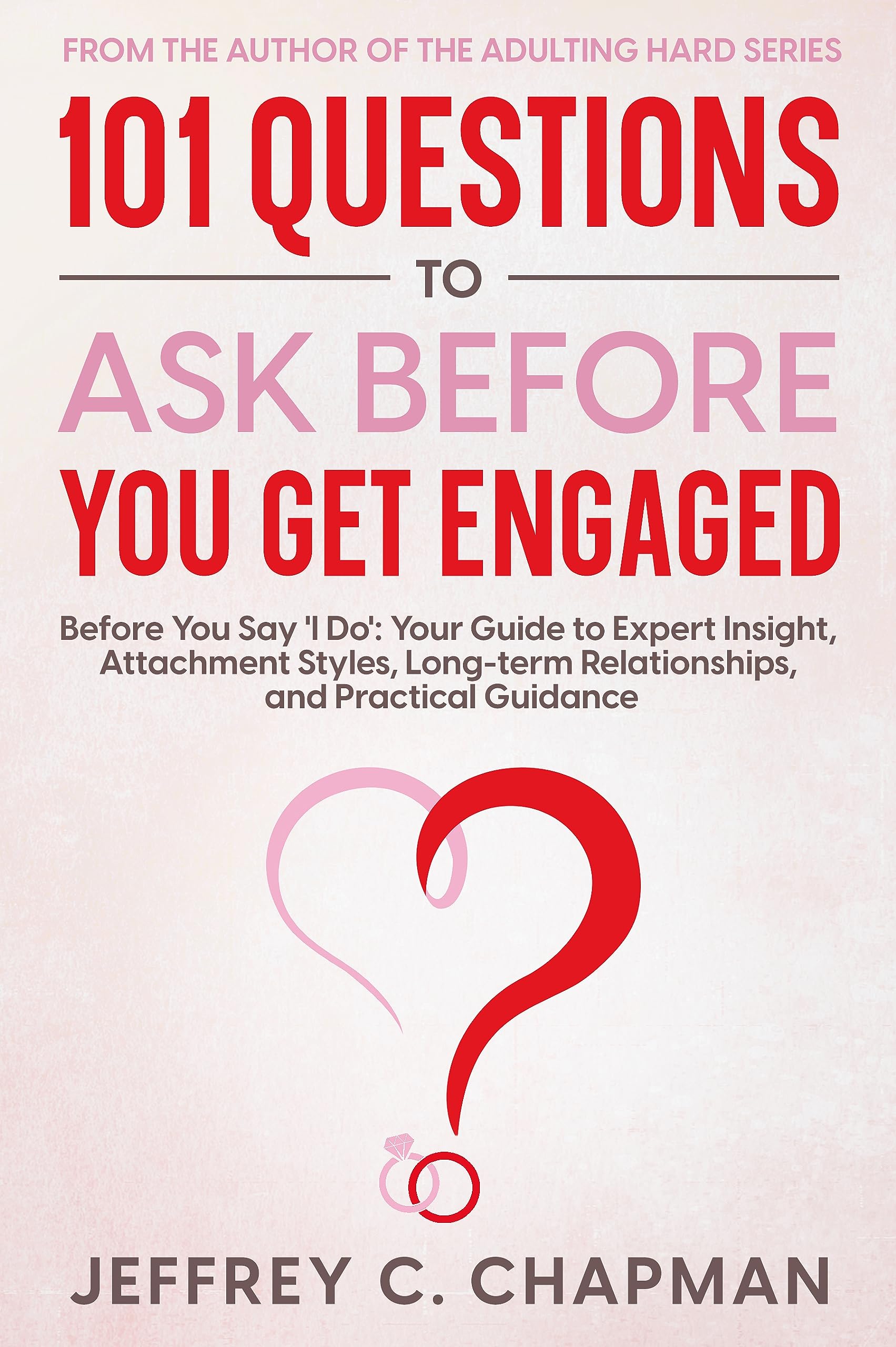 101 Questions to Ask Before You Get Engaged: Before You Say 'I Do': Your Guide t