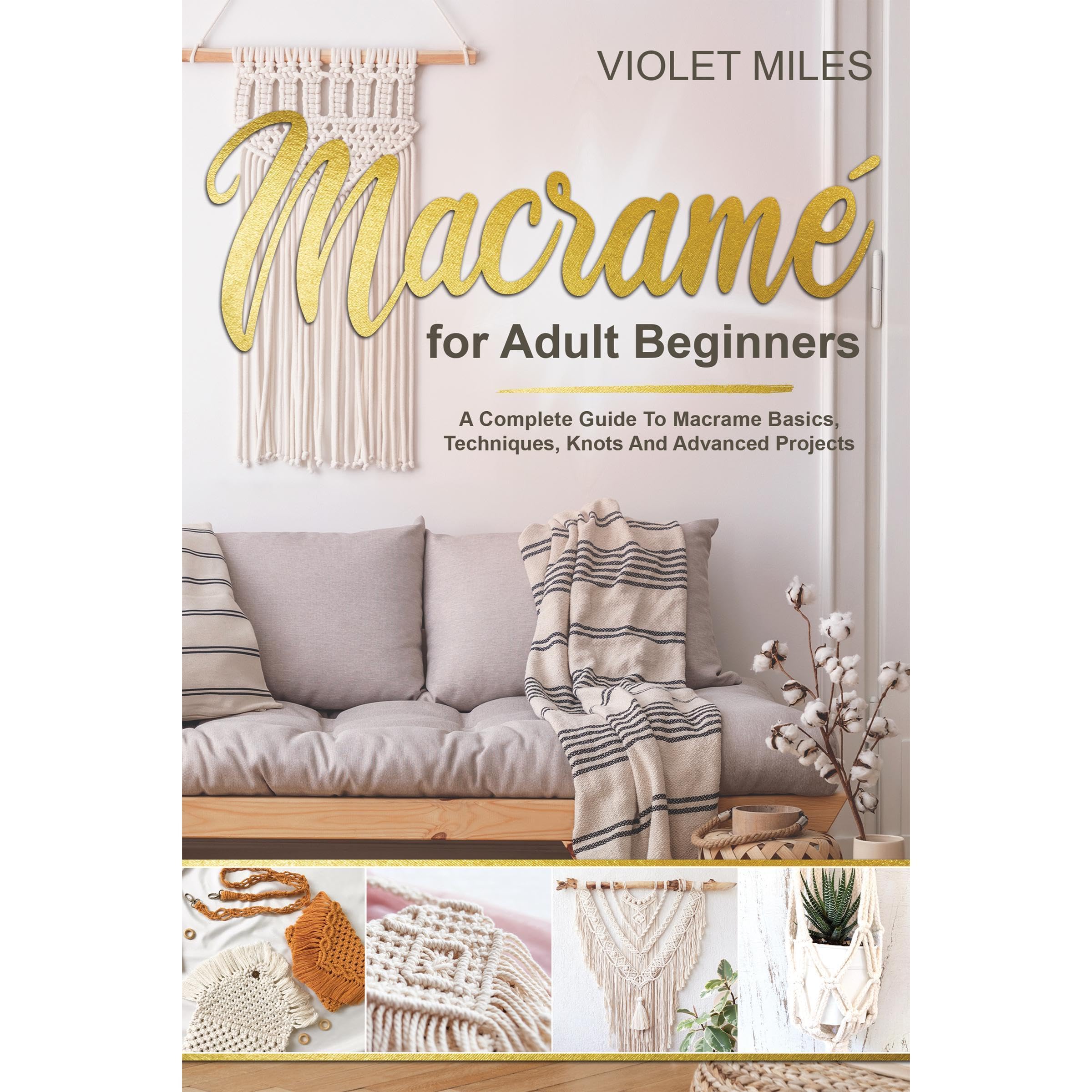 Macramé for adult beginners: A complete guide to macramé basics, technique, knot