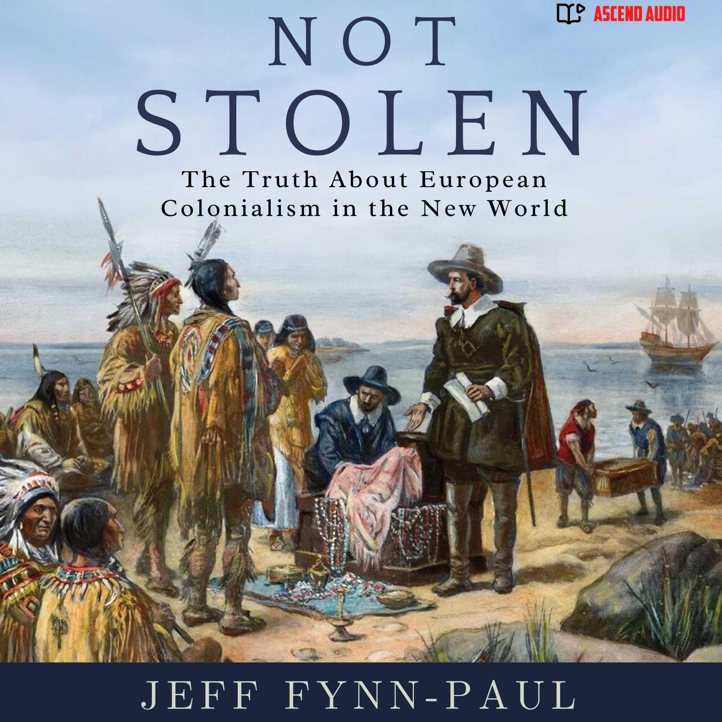 Not Stolen: The Truth About European Colonialism in the New World