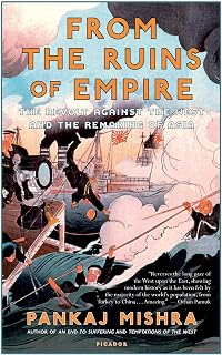 From the Ruins of Empire: The Revolt Against the West and the Remaking of Asia