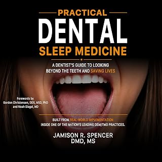 Practical Dental Sleep Medicine: A Dentist's Guide to Looking Beyond the Teeth and Saving Lives