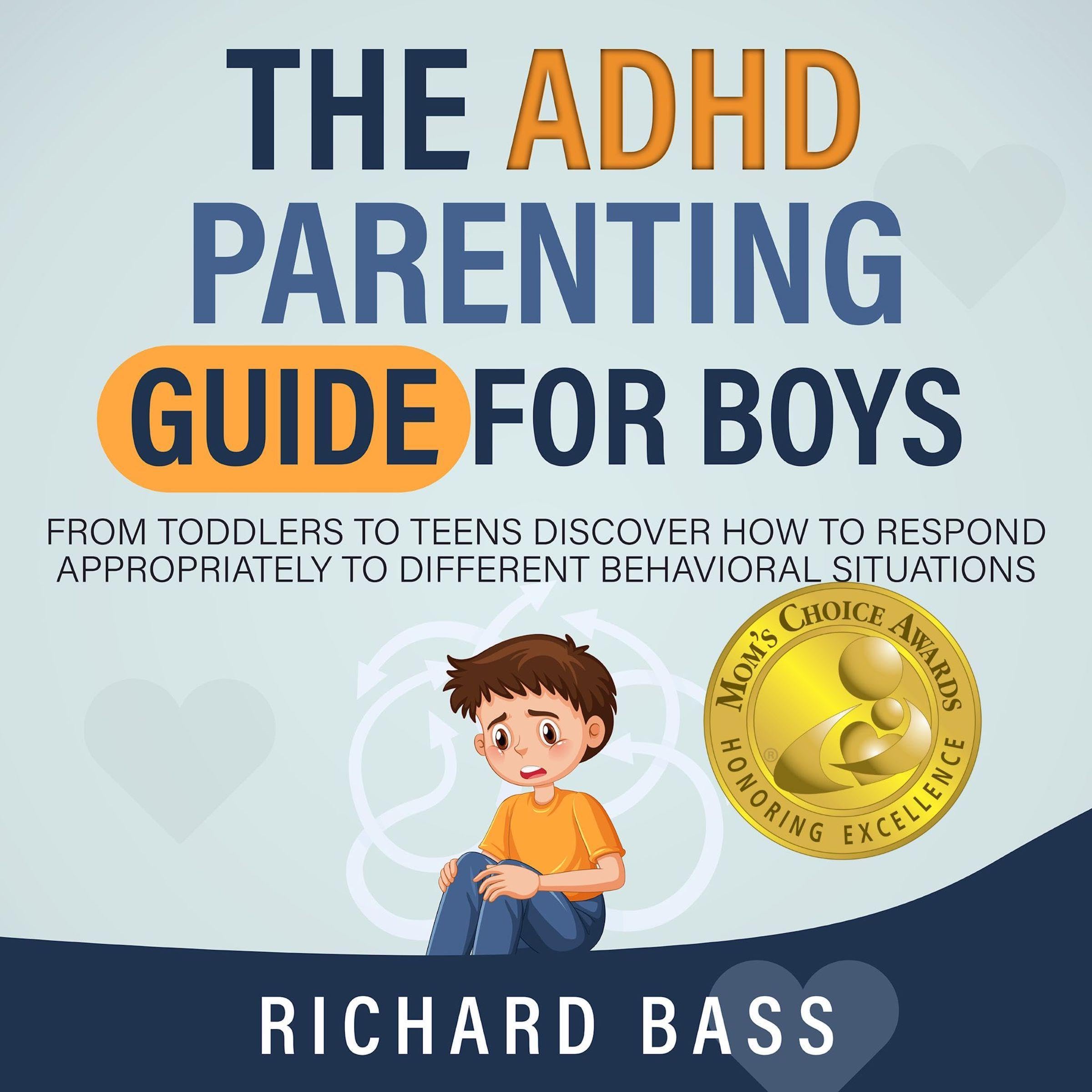 The ADHD Parenting Guide for Boys: From Toddlers to Teens Discover How to Respon