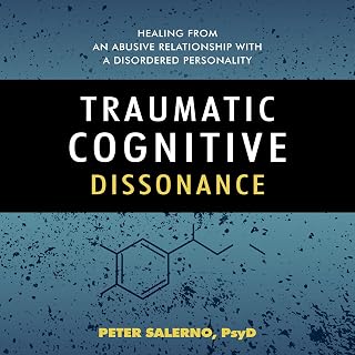 Traumatic Cognitive Dissonance: Healing from an Abusive Relationship with a Disordered Personality