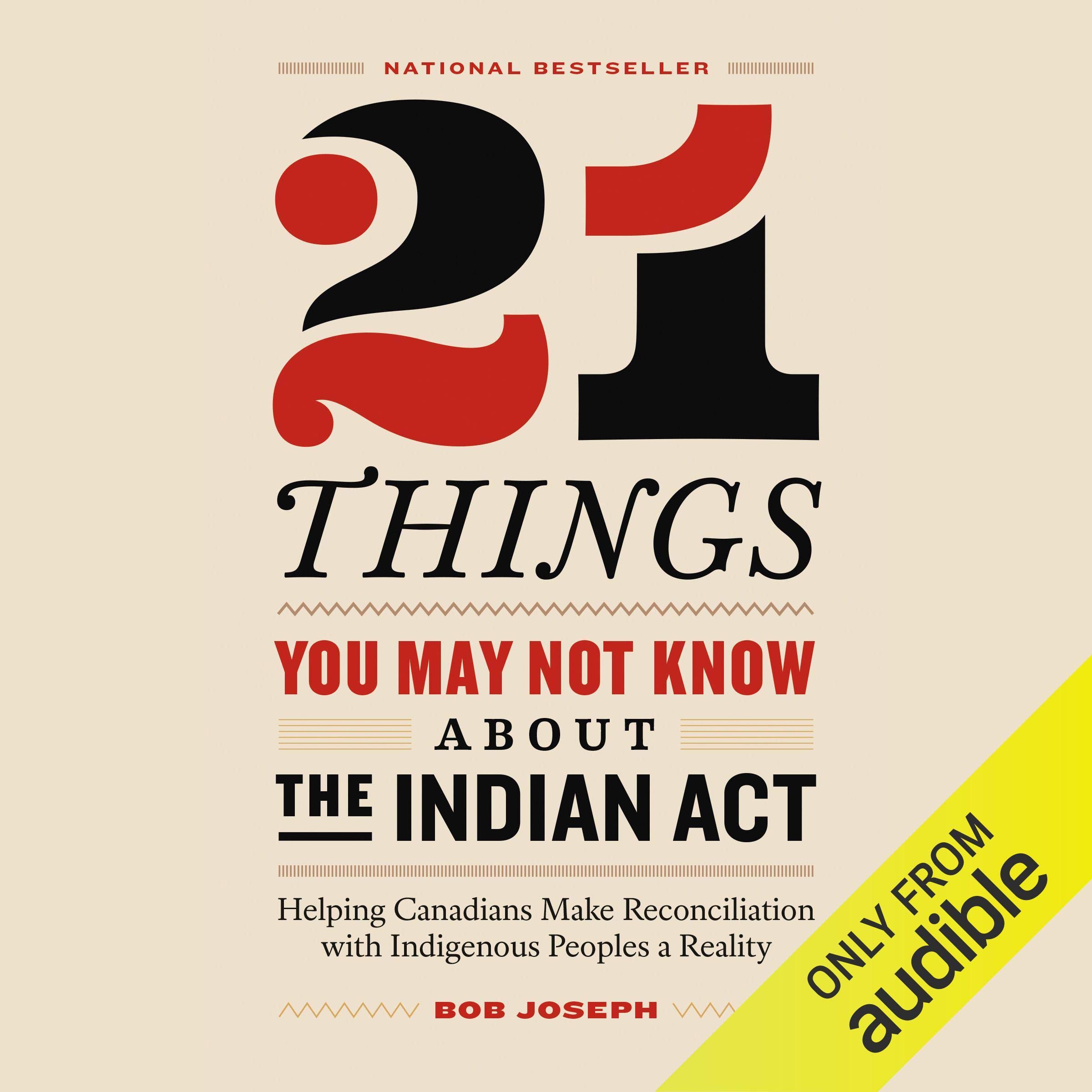 21 Things You May Not Know About the Indian Act: Helping Canadians Make Reconcil