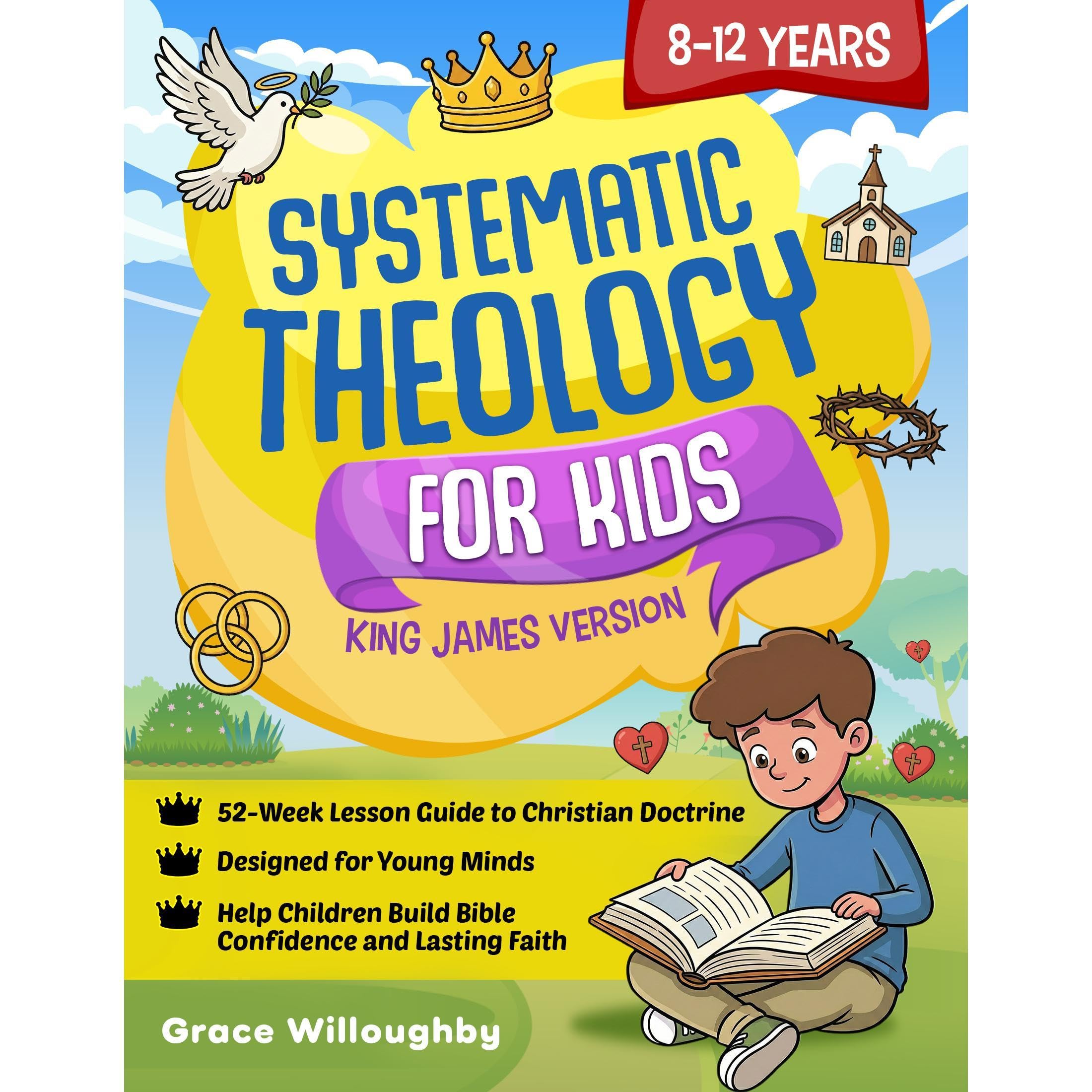 Systematic Theology for Kids 8-12 - King James Version: A 52-Week Lesson Guide T