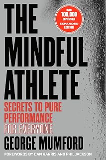 The Mindful Athlete: Second Edition: Secrets to Pure Performance for Everyone