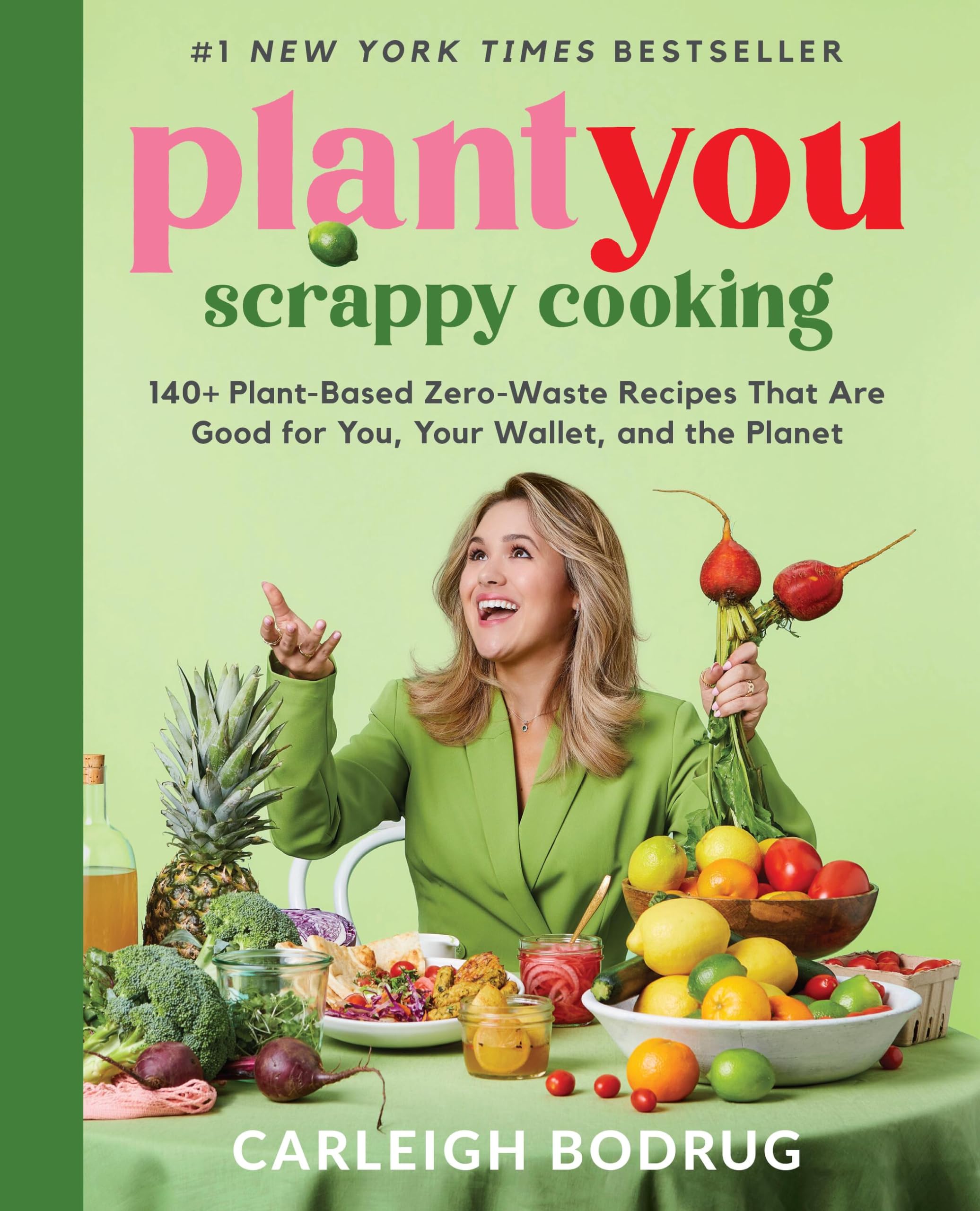 PlantYou: Scrappy Cooking: 140+ Plant-Based Zero-Waste Recipes That Are Good for