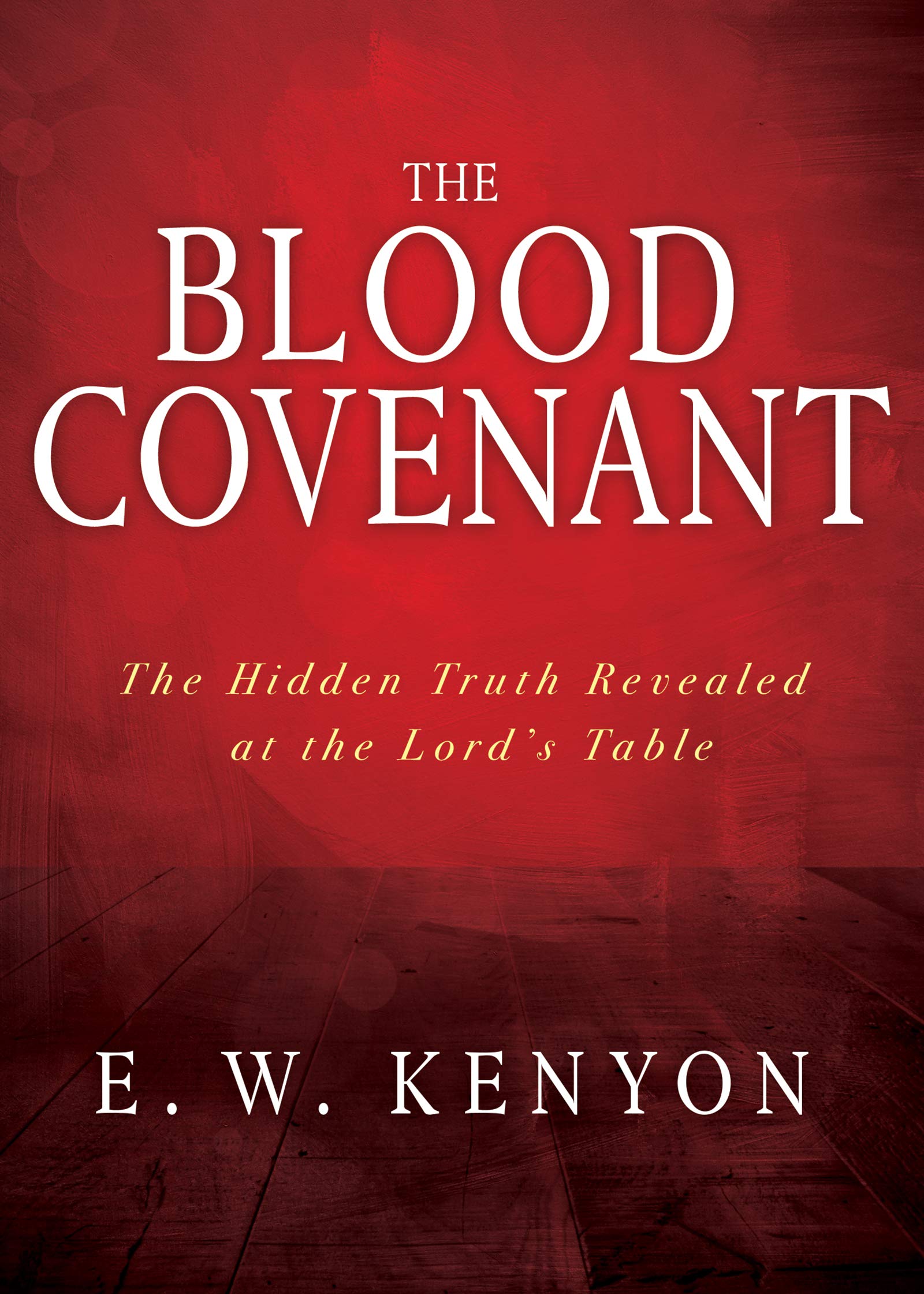 The Blood Covenant: The Hidden Truth Revealed at the Lord’s Table