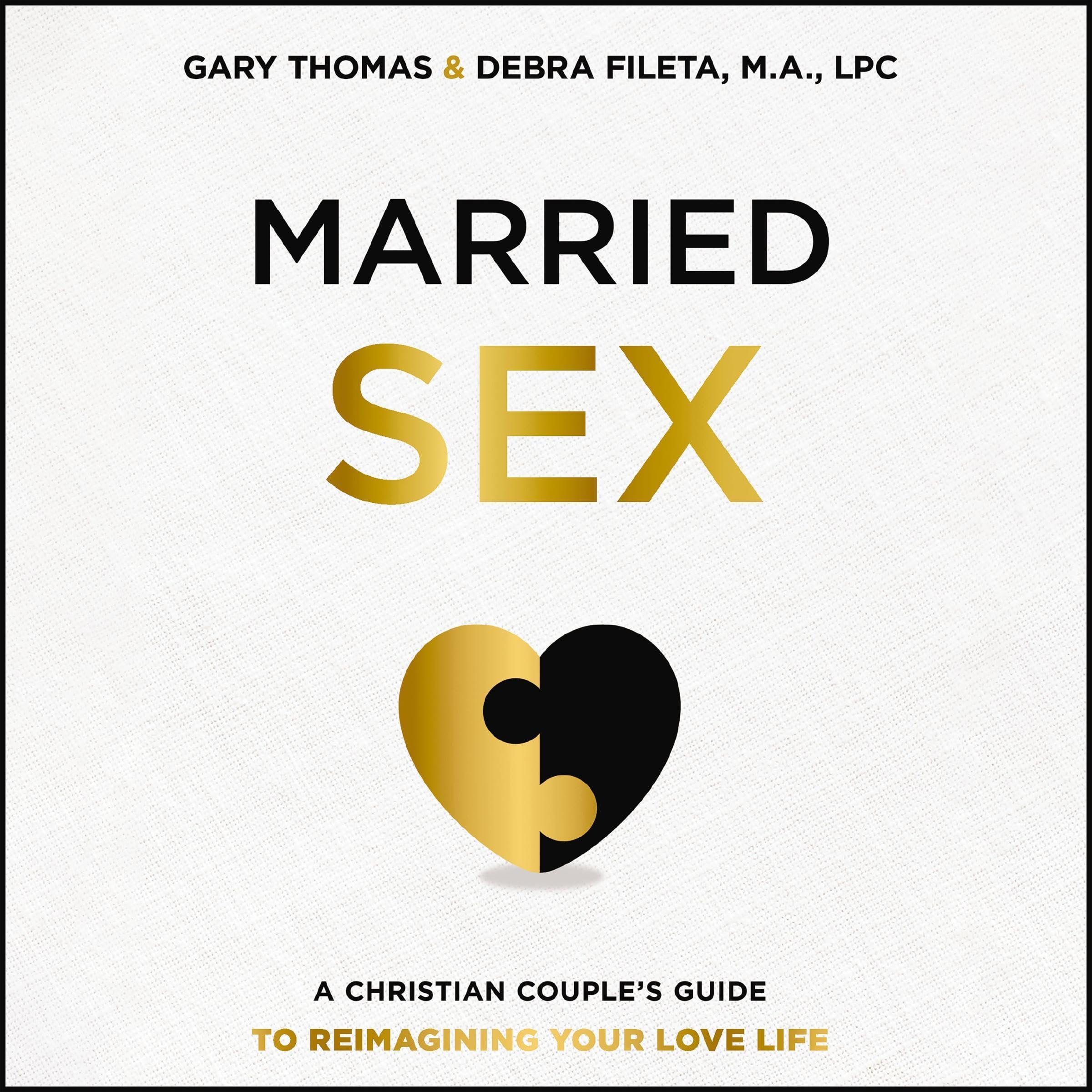 Married Sex: A Christian Couple's Guide to Reimagining Your Love Life