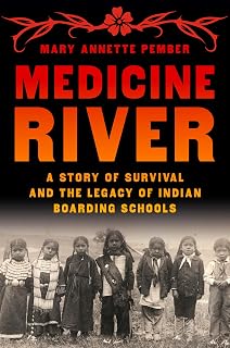 Medicine River: A Story of Survival and the Legacy of Indian Boarding Schools