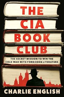 The CIA Book Club: The Secret Mission to Win the Cold War with Forbidden Literature