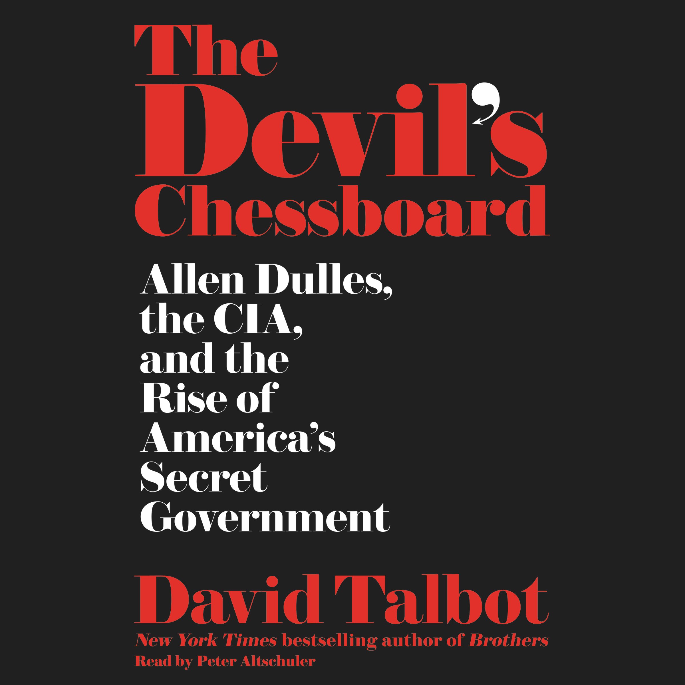 The Devil's Chessboard: Allen Dulles, the CIA, and the Rise of America's Secret 