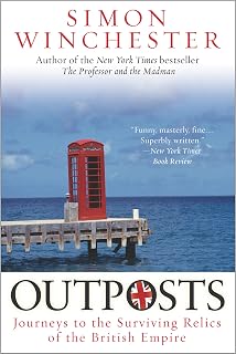 Outposts: Journeys to the Surviving Relics of the British Empire – The Last Account of the Vanishing Empire
