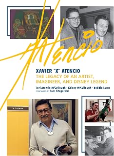 Xavier "X" Atencio: The Legacy of An Artist, Imagineer, and Disney Legend (Disney Editions Deluxe)