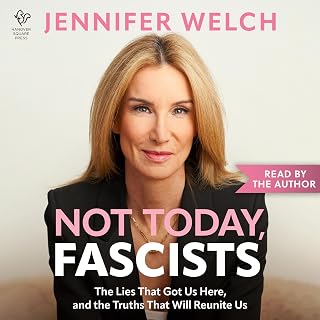 Not Today, Fascists: The Lies That Got Us Here, and the Truths That Will Reunite Us