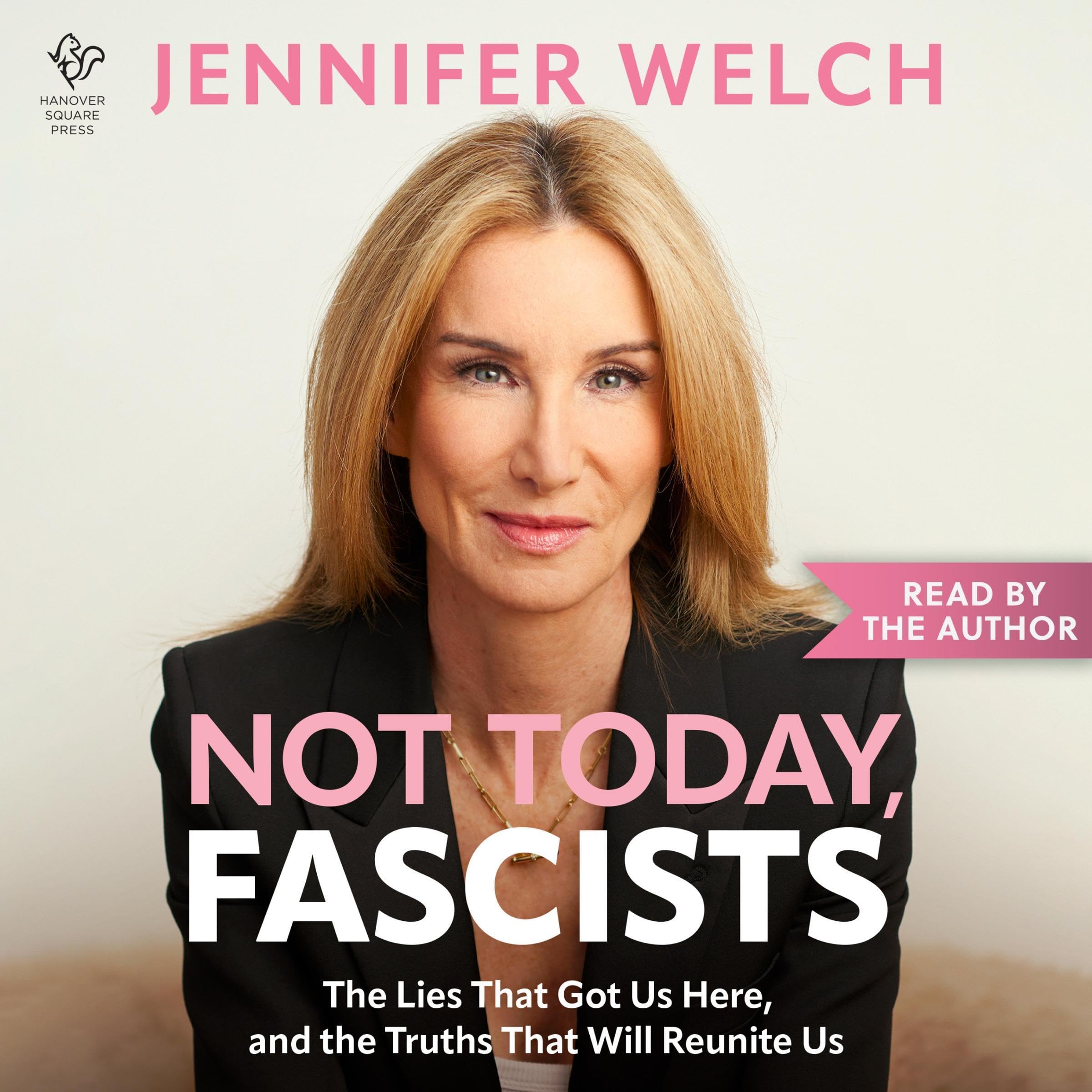 Not Today, Fascists: The Lies That Got Us Here, and the Truths That Will Reunite