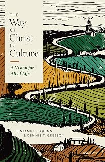 The Way of Christ in Culture: A Vision for All of Life (Christ in Everything)