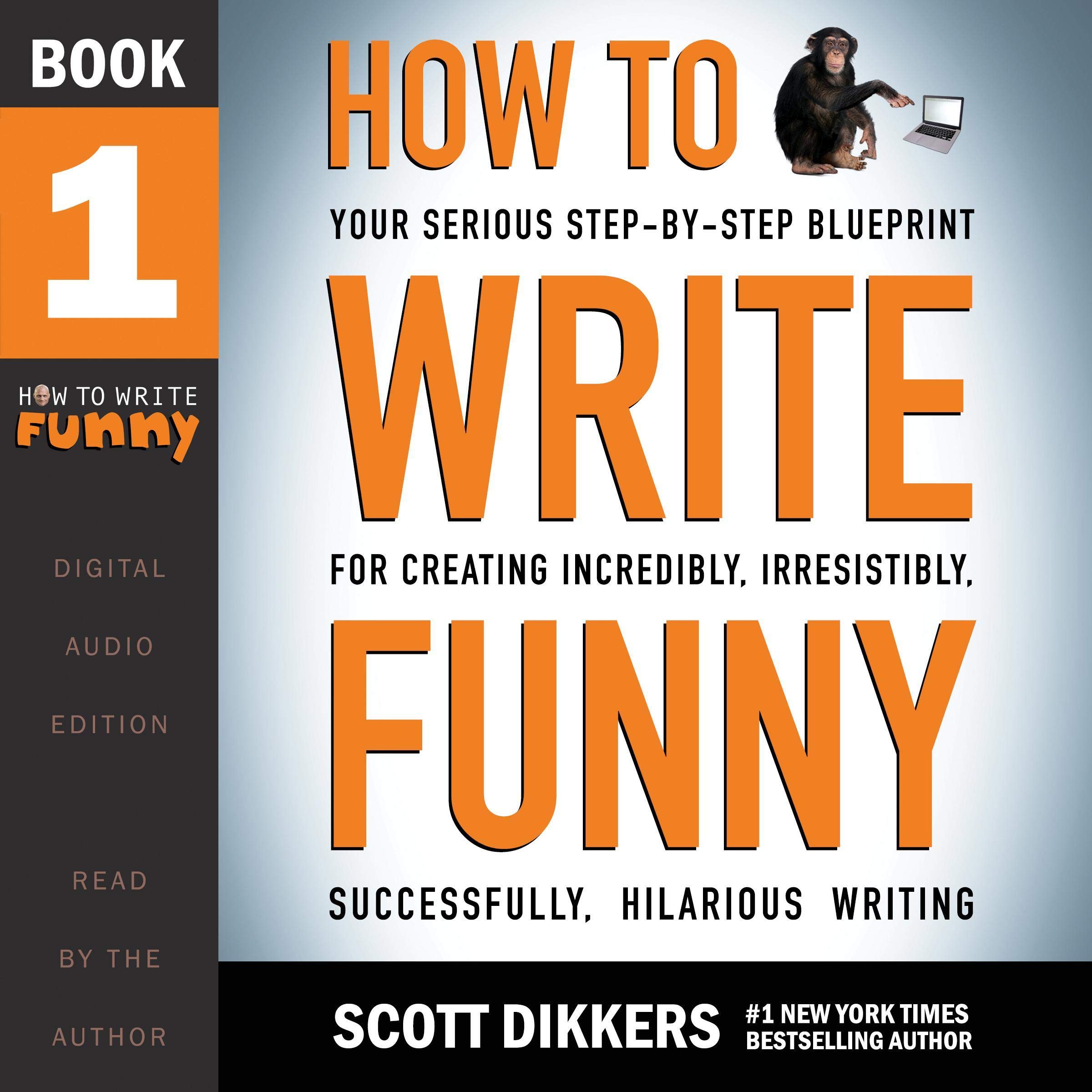 How to Write Funny: Your Serious, Step-By-Step Blueprint for Creating Incredibly
