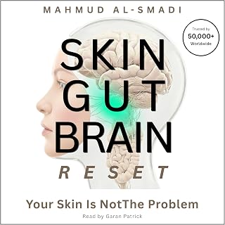 The Skin-Gut-Brain Reset: Your Skin Is Not the Problem: Heal Acne, Eczema, Rosacea, Psoriasis, and Reactive Skin While Supporting Healthy Aging Through the Skin–Gut–Brain Axis
