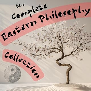The Complete Eastern Philosophy Collection: Tao Te Ching, The Bhagavad Gita, The Dhammapada, The Upanishads, Yoga Sutras of Patanjali, The Gospel of Ramakrishna, Analects of Confucius, The Art of War