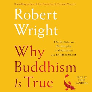 Why Buddhism is True: The Science and Philosophy of Meditation and Enlightenment