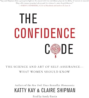 The Confidence Code: The Science and Art of Self-Assurance - What Women Should Know