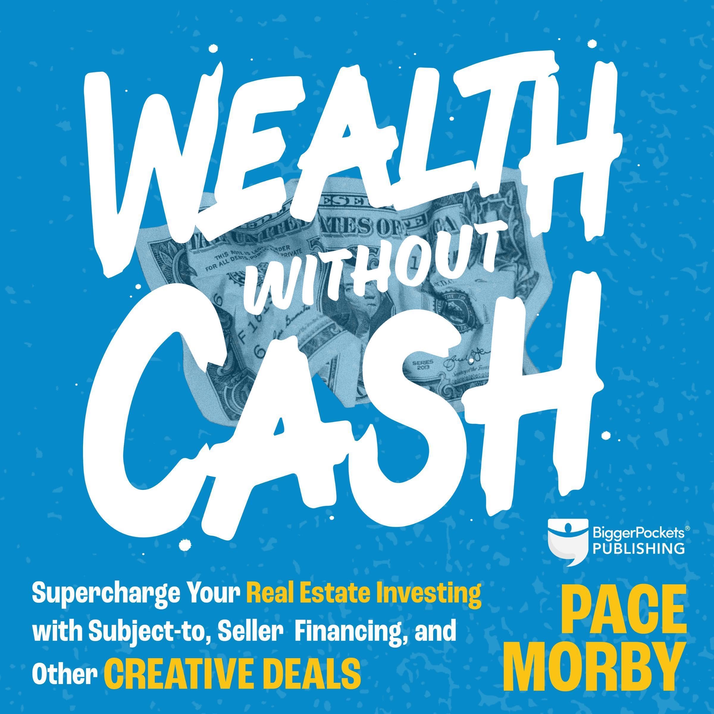Wealth Without Cash: Supercharge Your Real Estate Investing with Subject-To, Sel