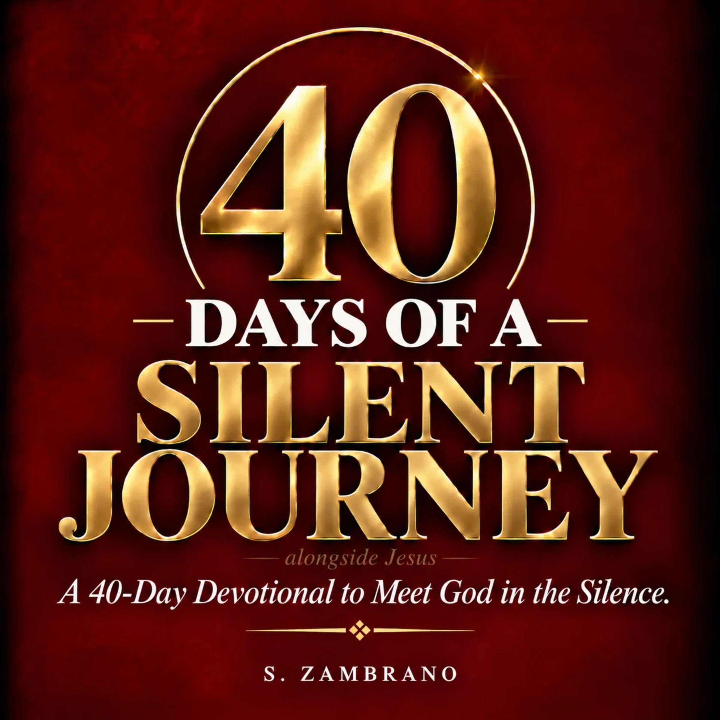 40 Days Of A Silent Journey Alongside Jesus: A 40-Day Devotional to Meet God In 