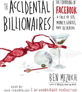 The Accidental Billionaires: The Founding of Facebook: A Tale of Sex, Money, Genius and Betrayal