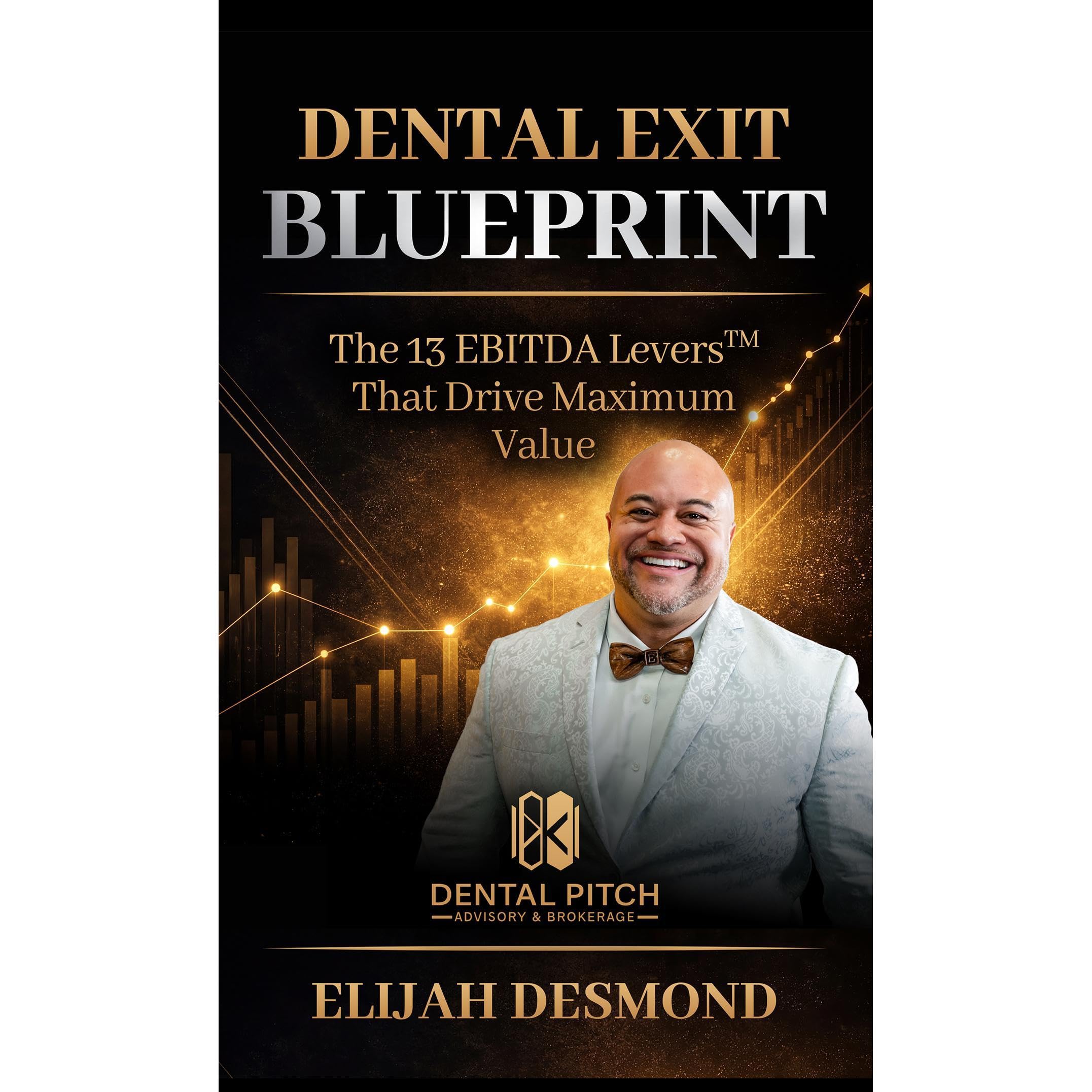 DENTAL EXIT BLUEPRINT: The 13 EBITDA Levers That Drive Maximum Value