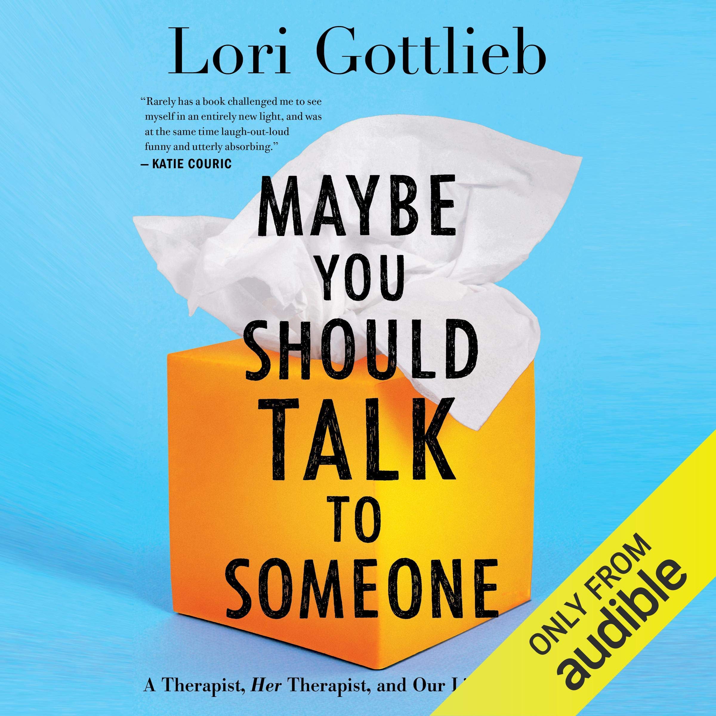 Maybe You Should Talk to Someone: A Therapist, HER Therapist, and Our Lives Reve