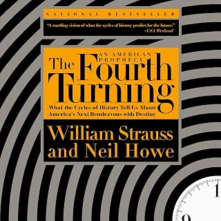The Fourth Turning: What the Cycles of History Tell Us About America's Next Rendezvous with Destiny